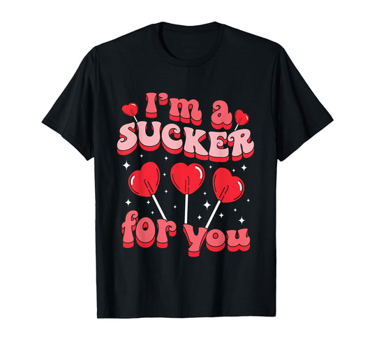 I'm A Sucker For You Candy Heart Love Happy Valentines Day T-Shirt