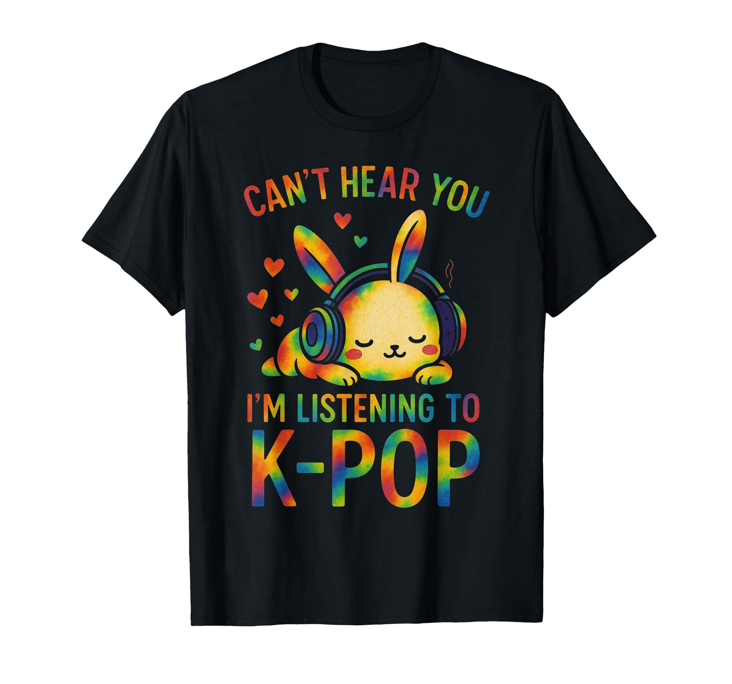 Can't Hear You I'm Listening Kpop Rabbit K-pop Tie Dye T-Shirt