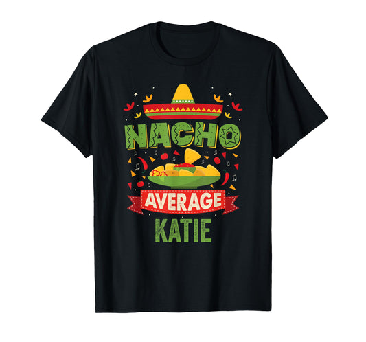 Nacho Average Katie Funny Personalized Name Birthday Gift T-Shirt