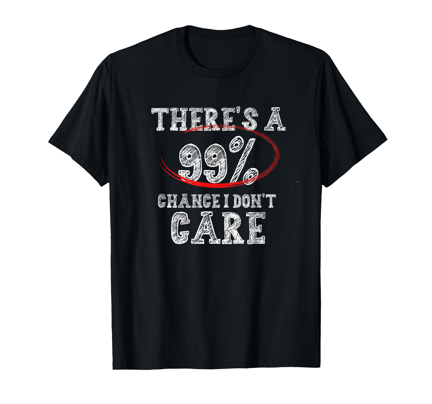 There's 99% Chance That I Don't Care Funny T-Shirt