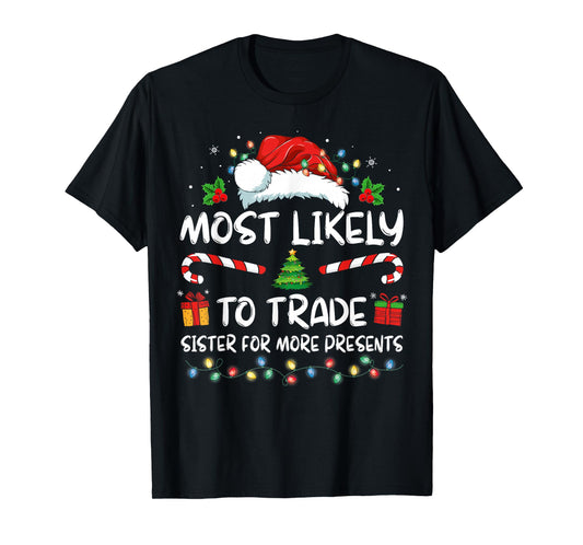 Most Likely To Trade Sister For More Presents Christmas T-Shirt