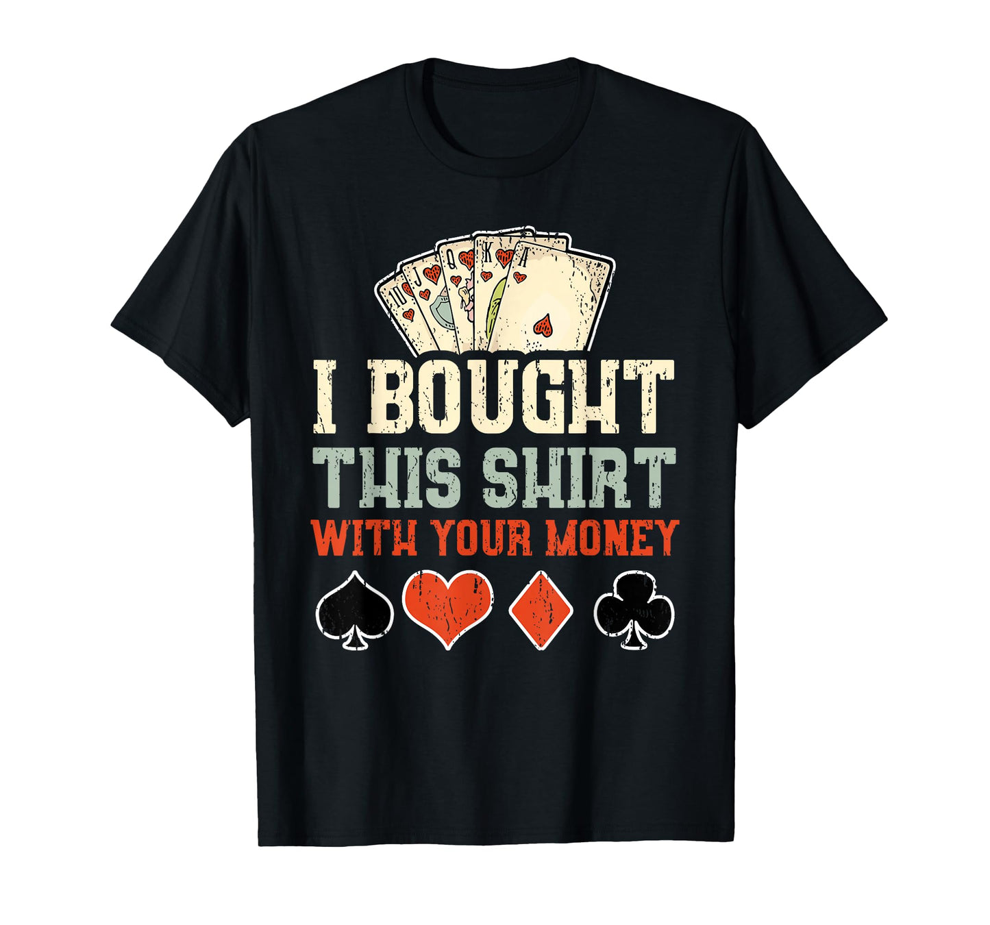 I Bought This With Your Money - Funny Poker Gift T-Shirt