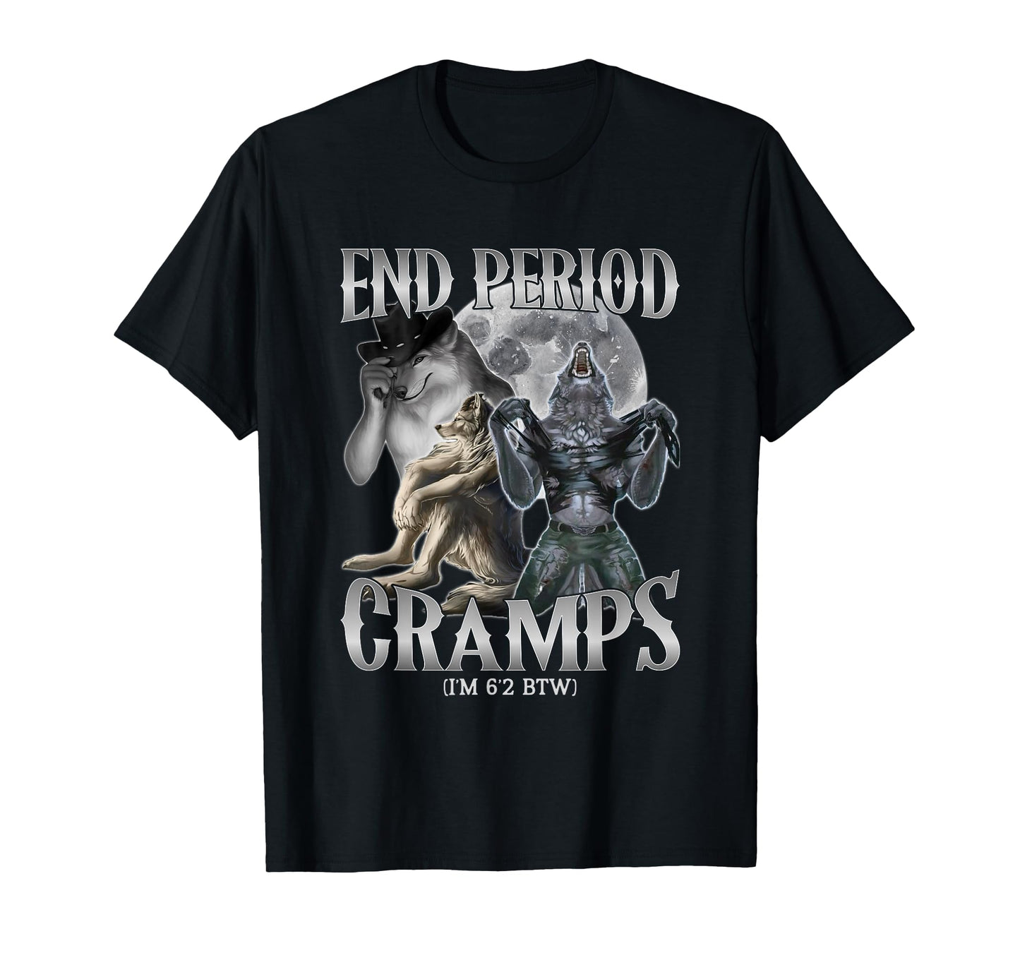 end Period Cramps (I'm 6'2 BTW) Funny Alpha Wolf Cringe Meme T-Shirt