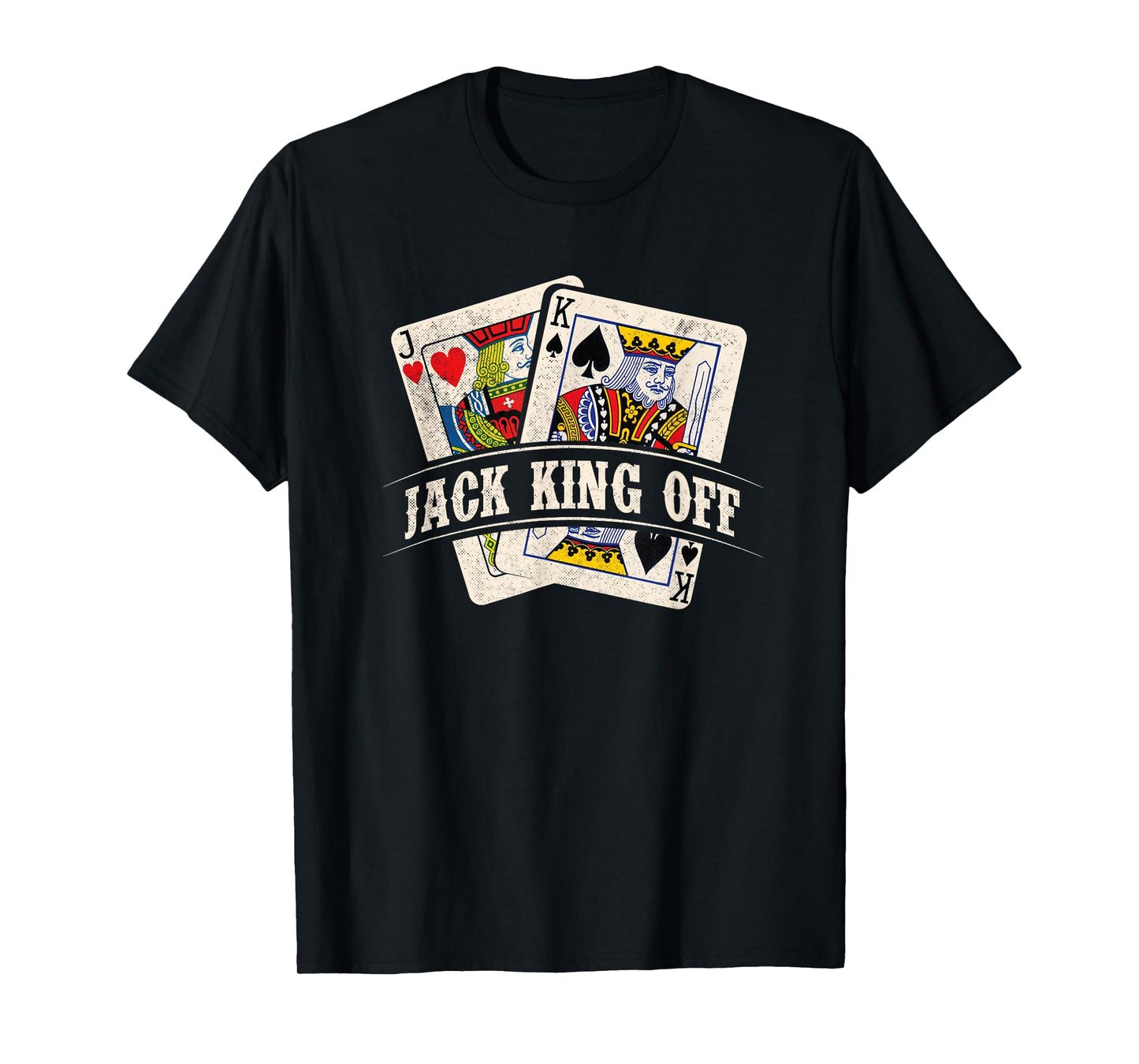Jack King Off - Poker Card Player Casino Gambler Gambling T-Shirt