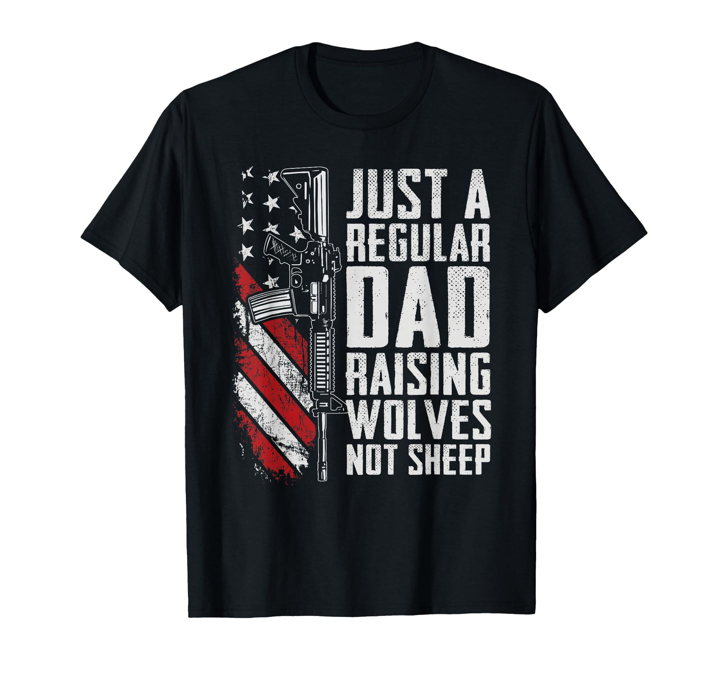 Just A Regular Dad Raising Wolves Not Sheep - USA Gun Flag T-Shirt