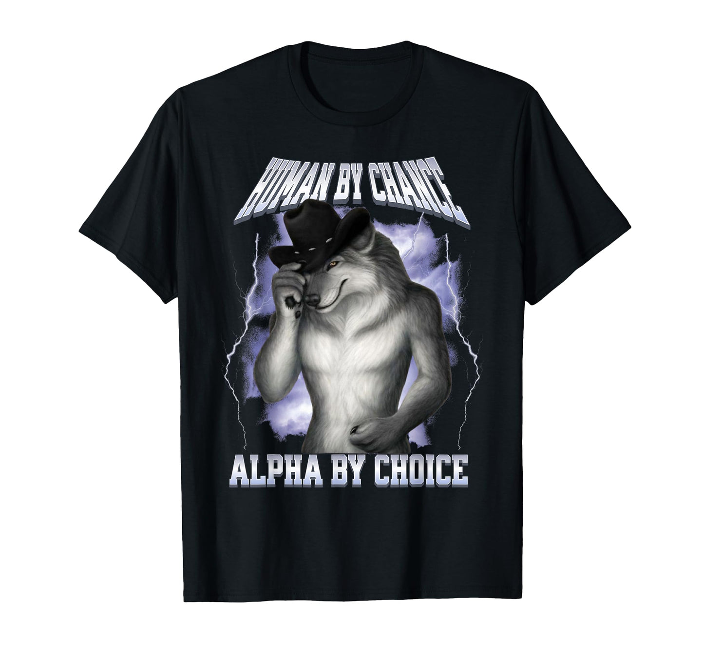 Human By Chance Alpha By Choice Cool Funny Alpha Wolf Meme T-Shirt
