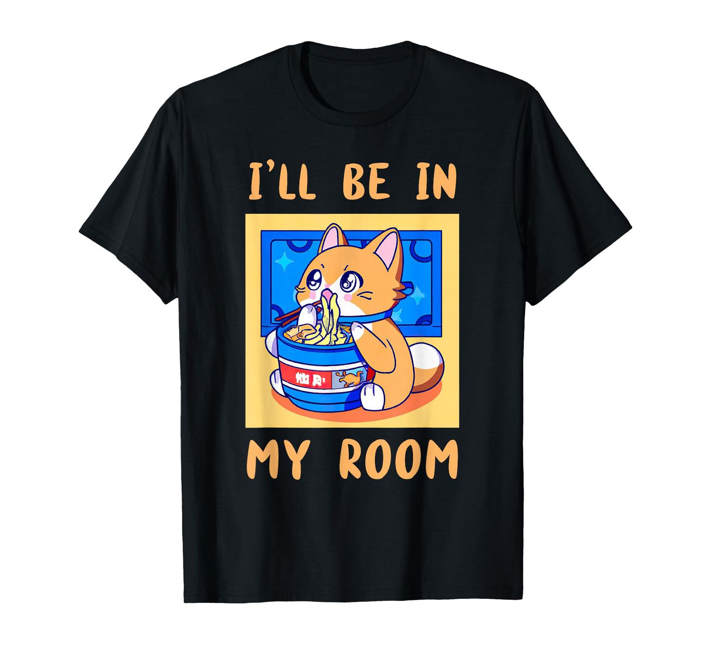 I'll Be In My Room Anime is a Kawaii Cat with Ramen Noodles T-Shirt