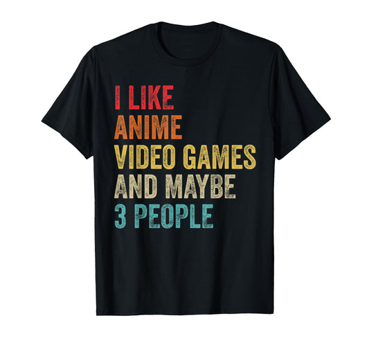 I Like Anime Video Games & Maybe 3 People Gaming Lover Gifts T-Shirt
