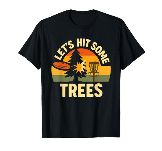 Lets Hit Some Trees Disc Golfing Humor Sport Competition T-Shirt