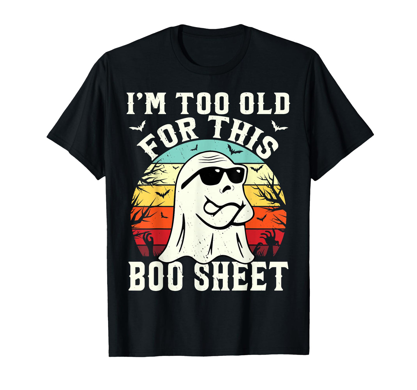 I'm Too Old For This Boo Sheet Ghost Funny Halloween Ghost T-Shirt