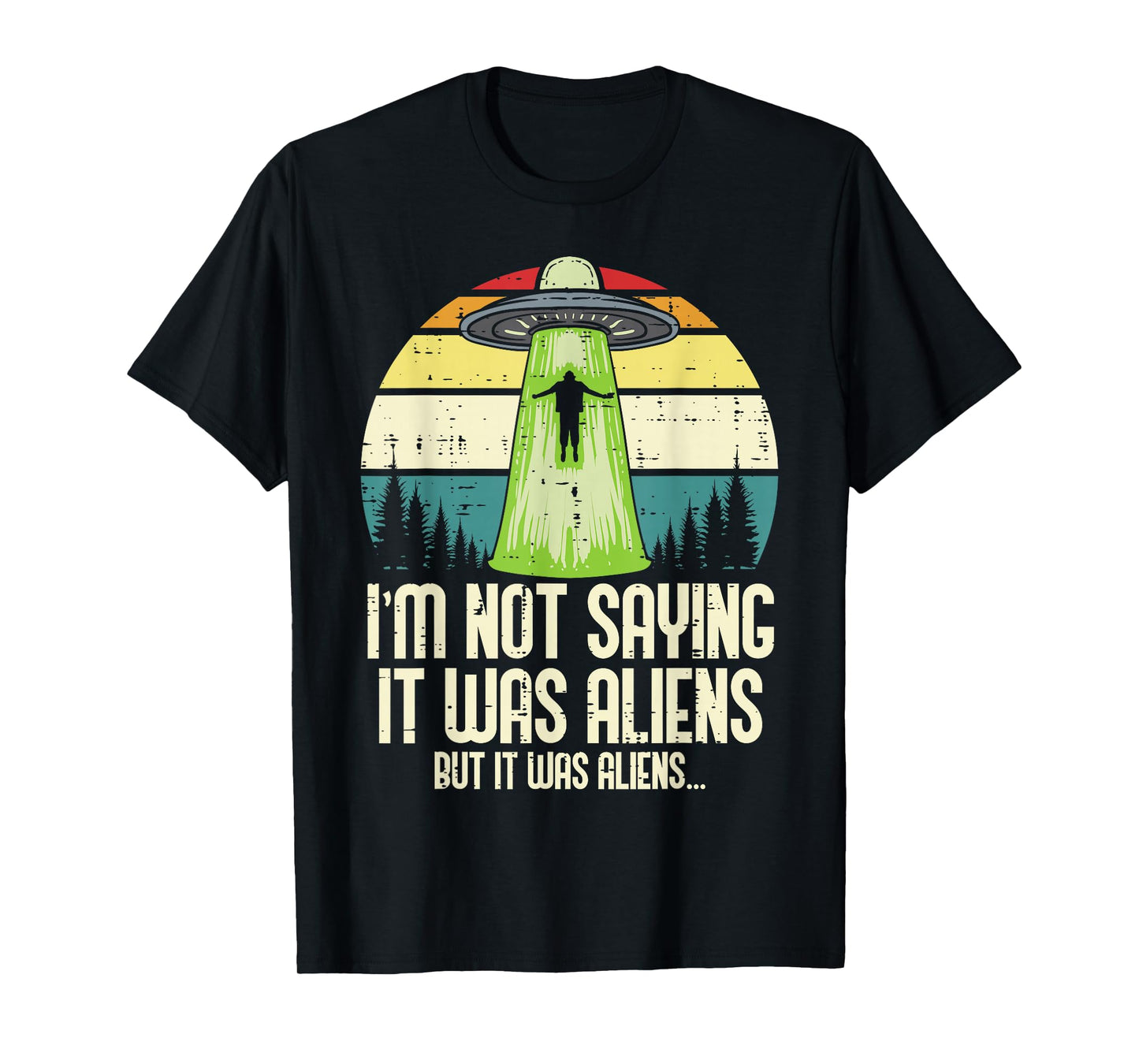 Not Saying It Was Aliens But Funny UFO Abduct Men Women Kids T-Shirt