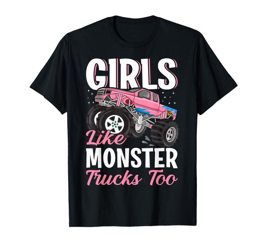 Girls Like Monster Trucks Too - Female Monster Truck T-Shirt