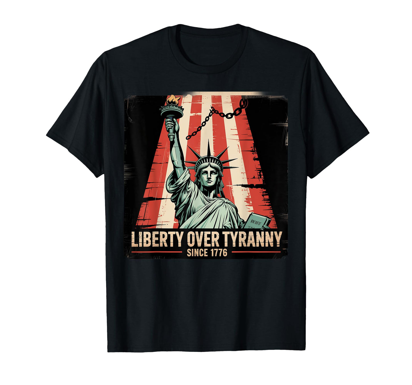 Liberty Over Tyranny Since 1776 Patriotic Political T-Shirt