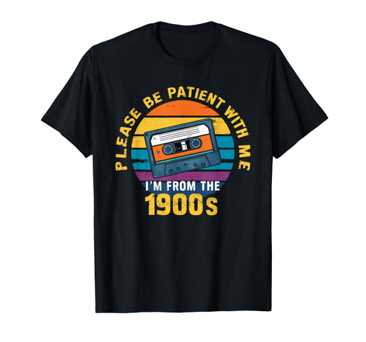 Please Be Patient With Me I'm From The 1900s Funny Dad T-Shirt