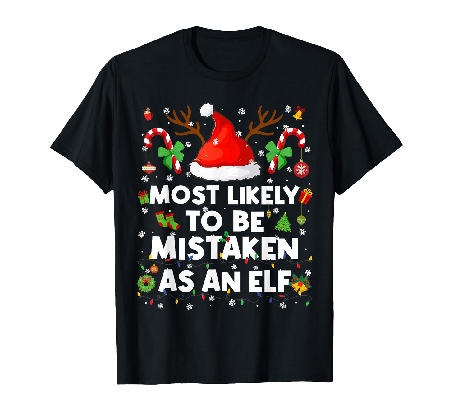 Most Likely to Be Mistaken As an Elf Christmas Xmas Men Wome T-Shirt