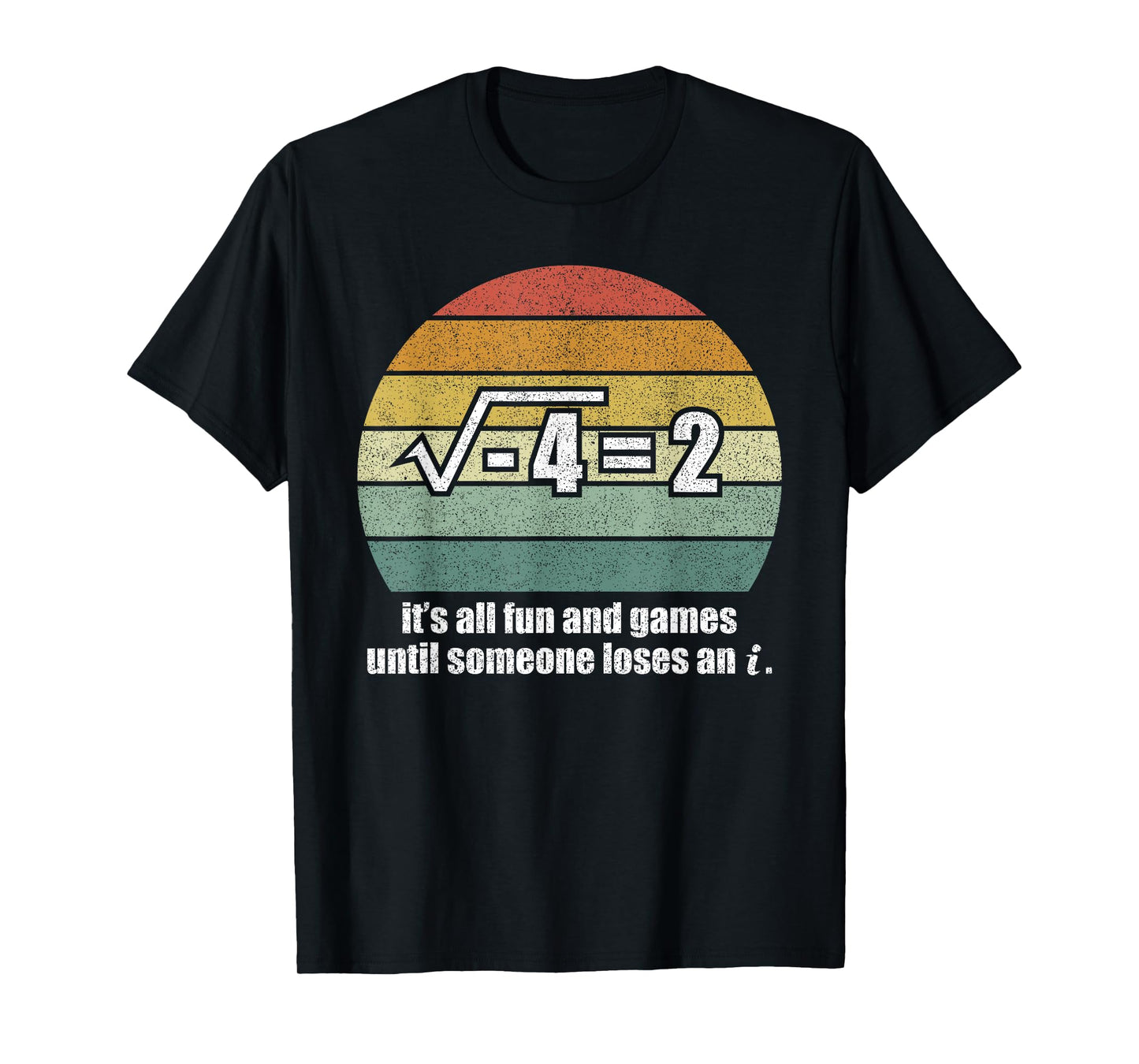 It's All Fun And Games Until Someone Loses An i: Funny Math T-Shirt