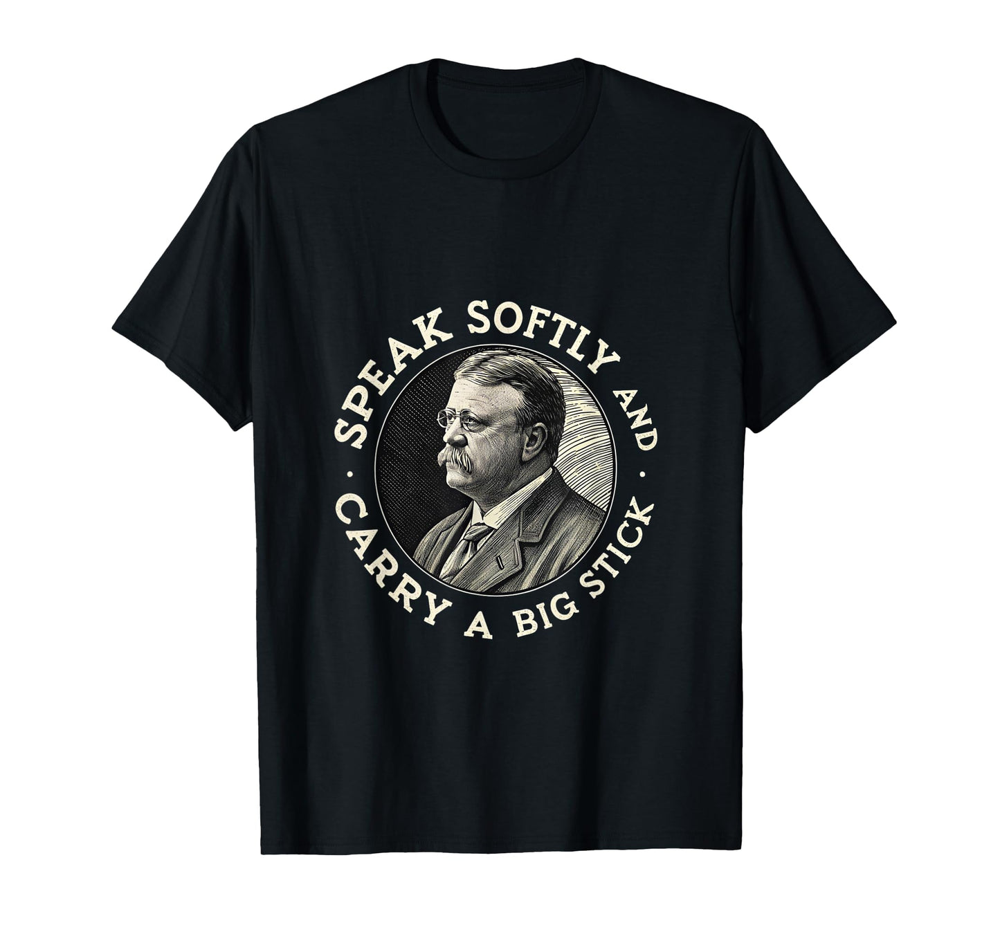 Speak Softly and Carry a Big Stick President Roosevelt USA T-Shirt