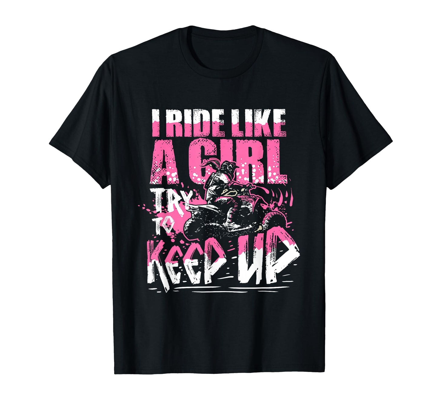 Quad ATV Girls Gift I Ride Like A Girl Try To Keep Up T-Shirt