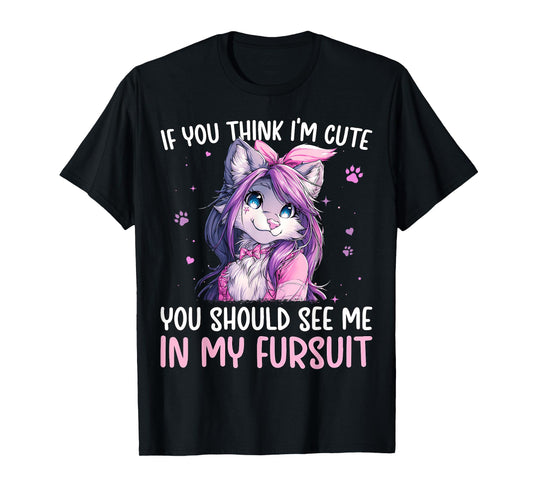 If You Think I'm Cute See Me in My Fursuit Furry Wolf T-Shirt