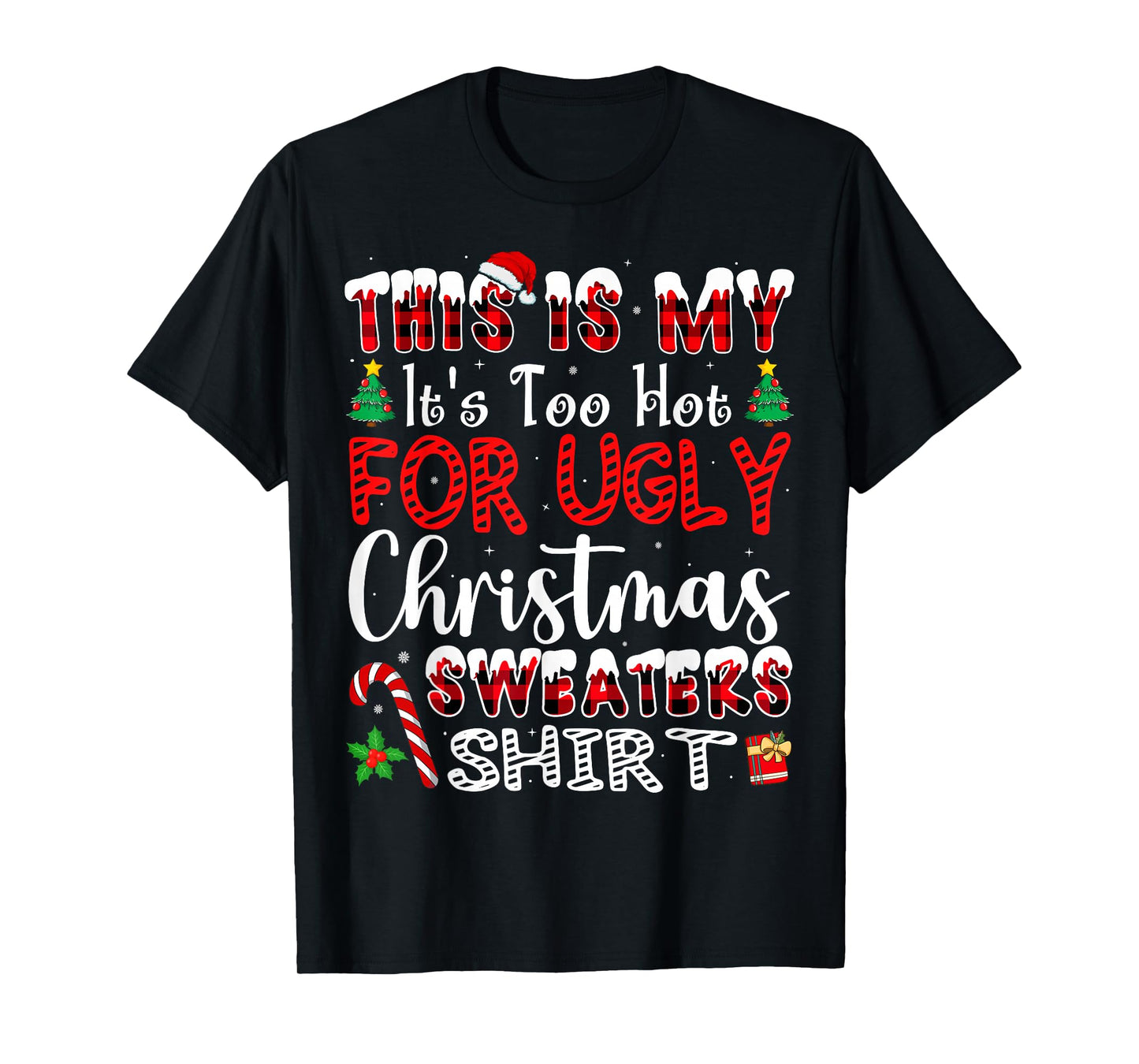 Its Too Hot for Ugly Christmas Sweaters Funny Xmas PJs Men T-Shirt