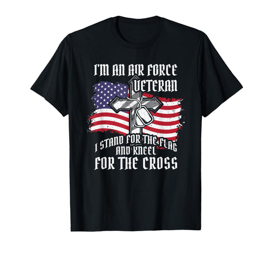 Air force Veteran. Stand for the flagg kneel for the cross T-Shirt