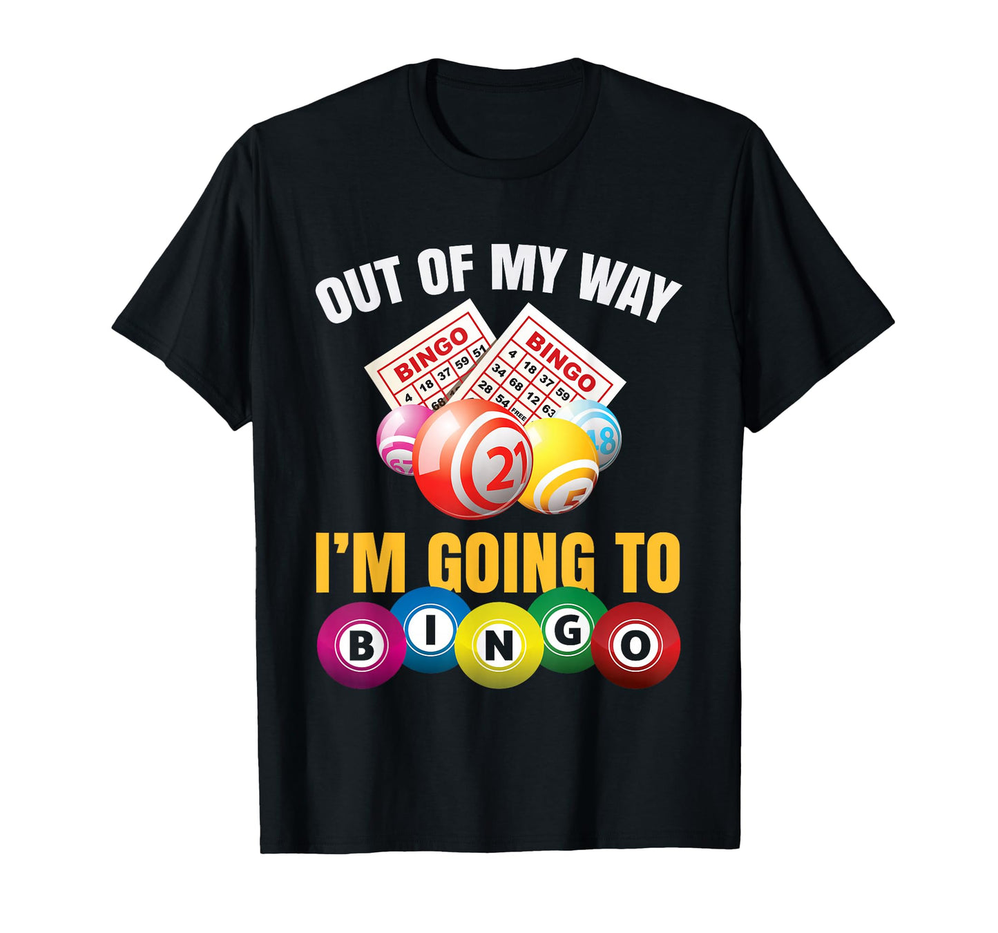 Out Of My Way I'm Going To Bingo Funny Bingo Game Lover Gift T-Shirt