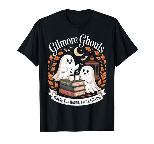 Gilmore Ghouls Where You Haunt I Will Follow T-Shirt