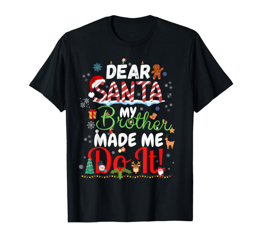 Christmas Family Tee Dear Santa My Brother Made Me Do It T-Shirt