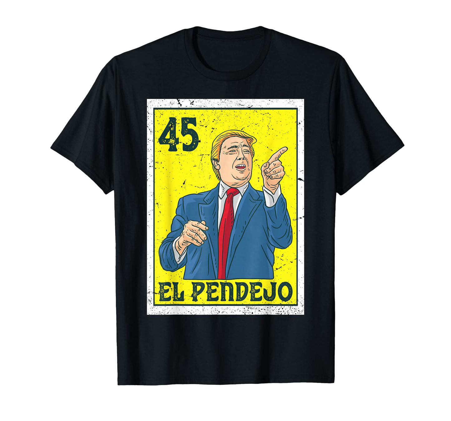El Pendejo Anti President Donald Trump 45 USA Vote Democrats T-Shirt