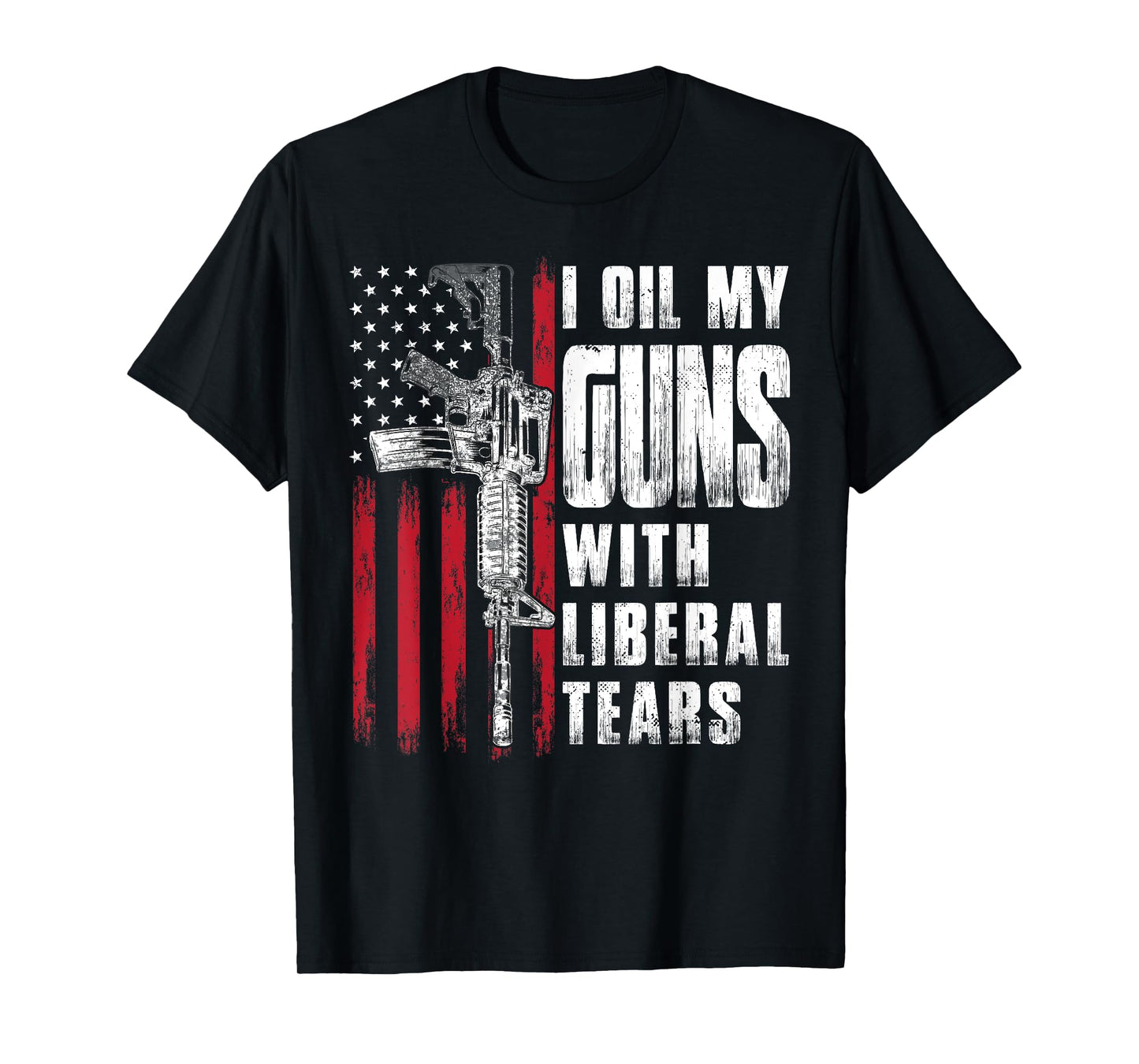 I Oil My Guns With Liberal Tears Gun American Flag Patriots Women Men T-Shirt