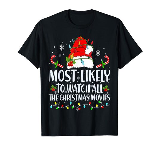 Most Likely To Watch All The Christmas Movies Matching Xmas T-Shirt