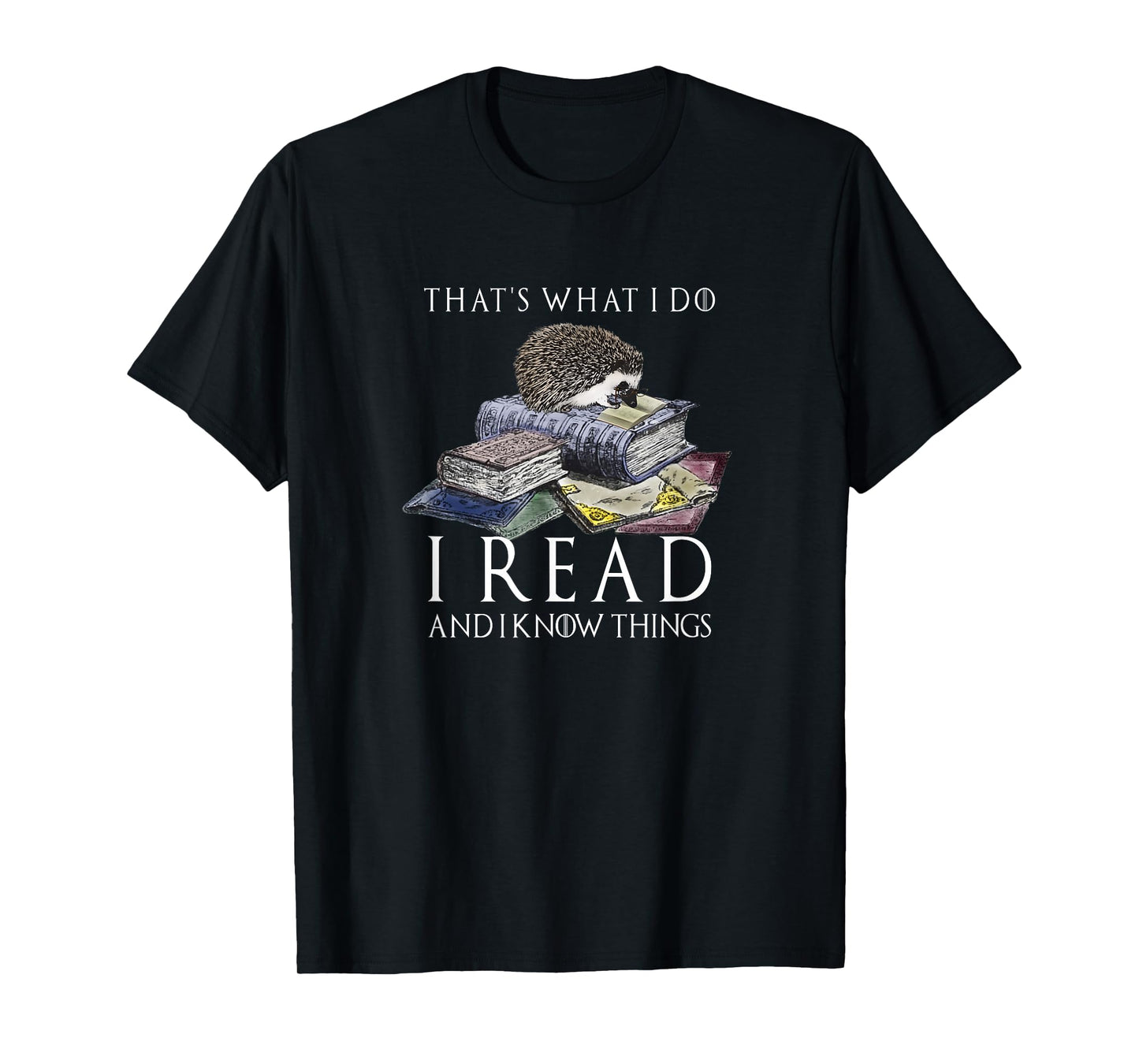 Hedgehog Shirt: That's What I Do I Read And I Know Things T-Shirt