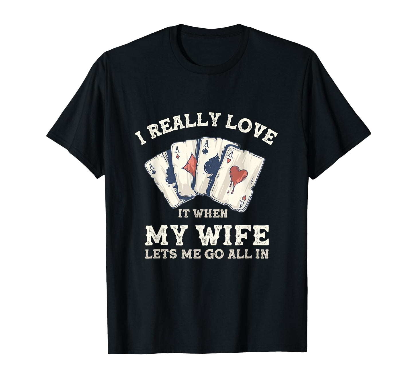 Poker Love It When My Wife Lets Me Go All In Casino Gambler T-Shirt
