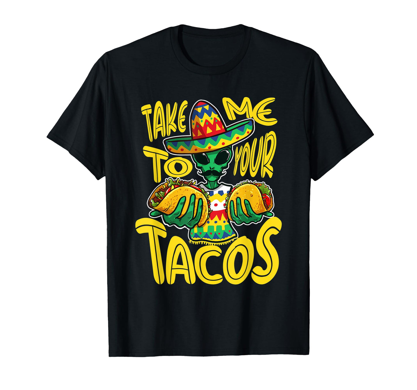 Take Me To Your Tacos Alien Funny Mexican Food Lover T-Shirt