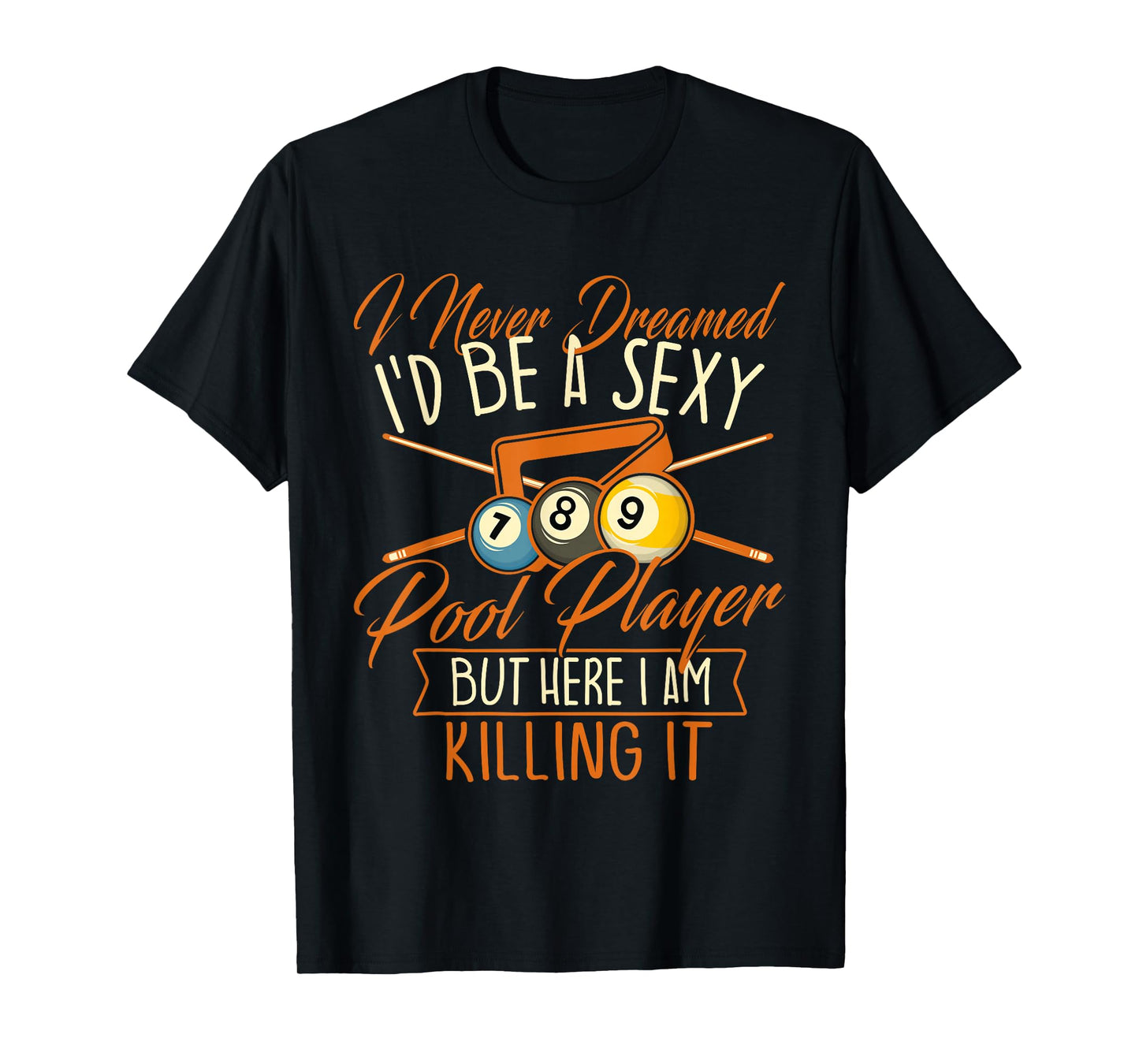 I Never Dreamed I'd Be A Pool Player - Snooker Billiards T-Shirt