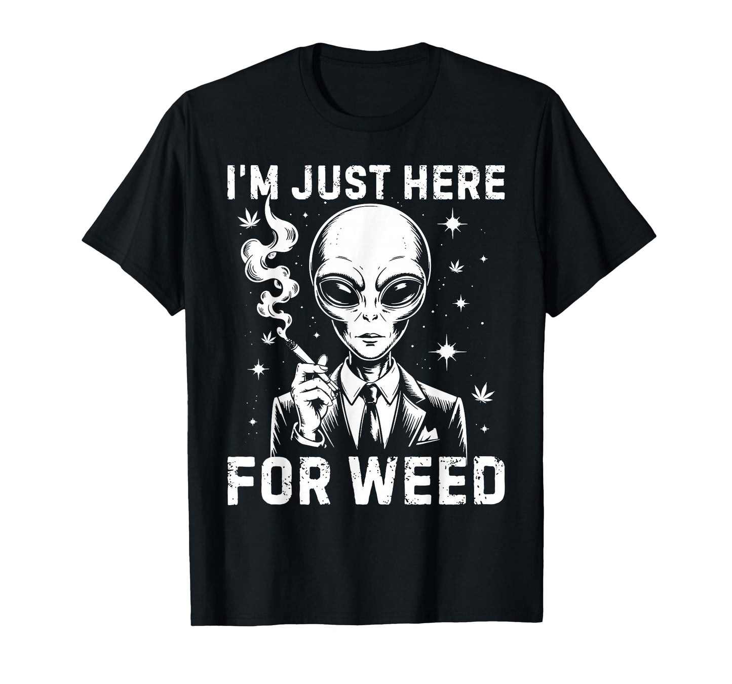 Alien I'm Just Here For Weed 420 Cannabis Stoner Weed Lover T-Shirt