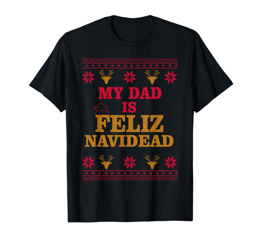 My Dad is Feliz Navidead Ugly Sweater Christmas Father Men T-Shirt