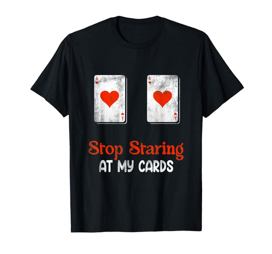 Stop Staring At My Cards Funny Poker B0 0bs Women Player T-Shirt