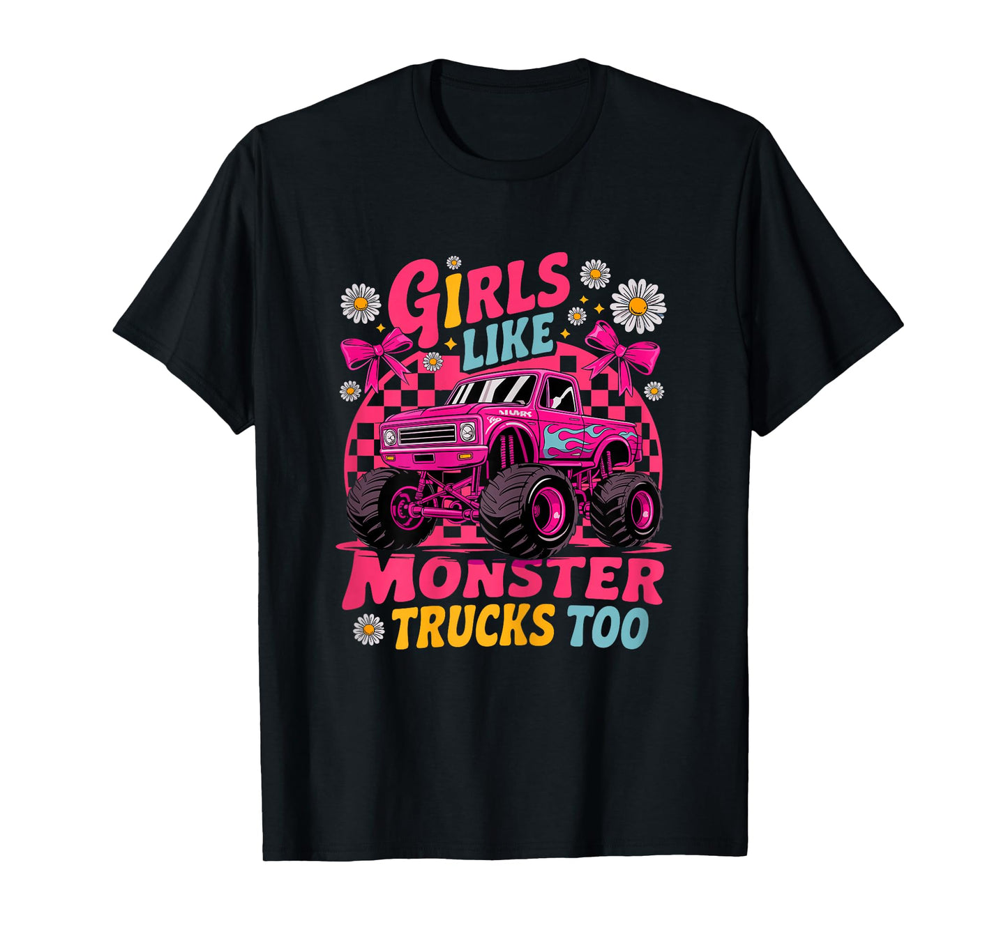 Monster Truck Girls Like Monster Trucks Too T-Shirt
