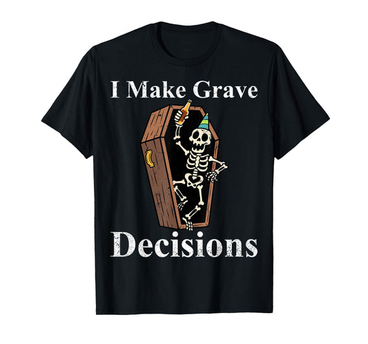 I Make Grave Decisions Halloween Spooky Haunted Season T-Shirt