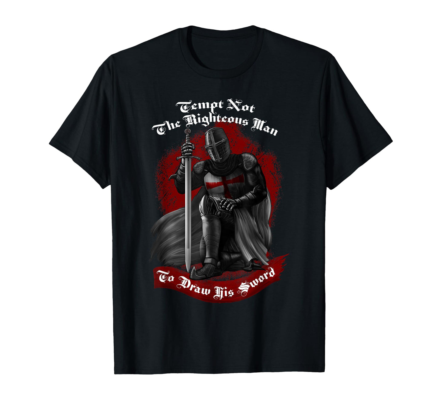 Tempt Not The Righteous Man To Draw His Sword Templar Knight T-Shirt