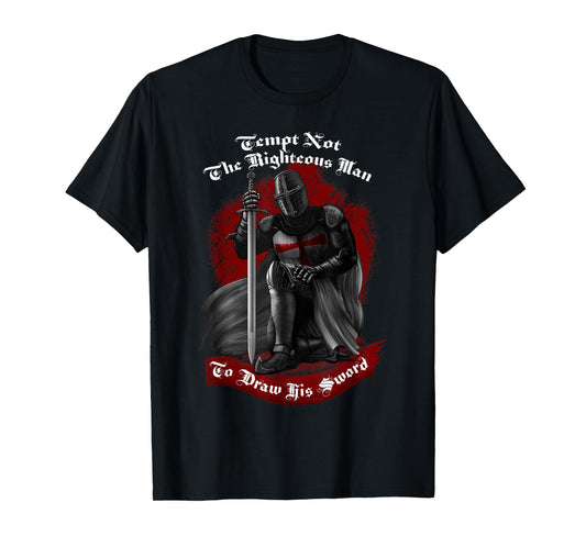 Tempt Not The Righteous Man To Draw His Sword Templar Knight T-Shirt