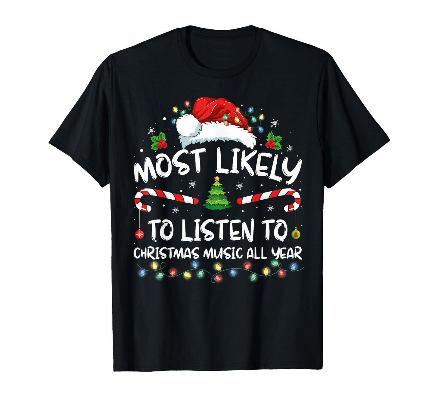 Most Likely To Listen To Christmas Music All Year Christmas T-Shirt