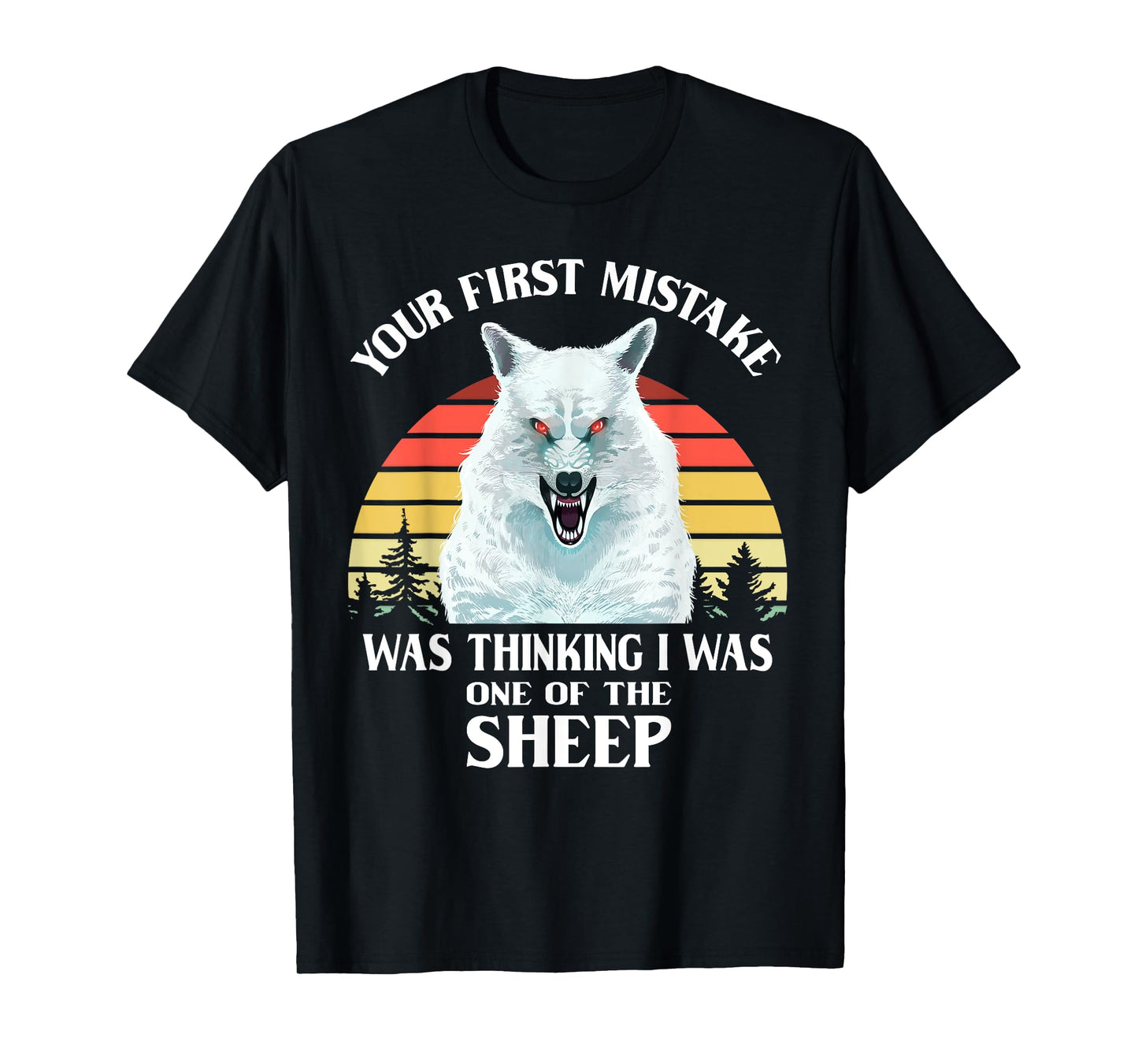 Your First Mistake Was Thinking I Was One of the Sheep Wolf T-Shirt