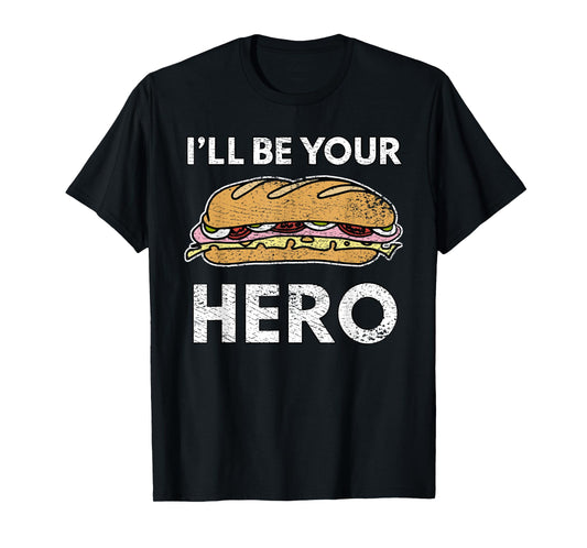 Sandwich Maker Hoagie Sub Lover I'll Be Your Hero Funny Cute T-Shirt
