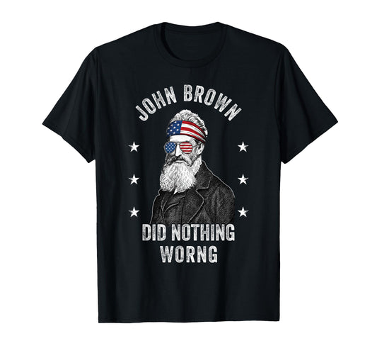 John Brown Did Nothing Wrong History Meme Design T-Shirt
