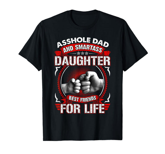 Asshole Dad And Smartass Daughter Best Friend For Life T-Shirt