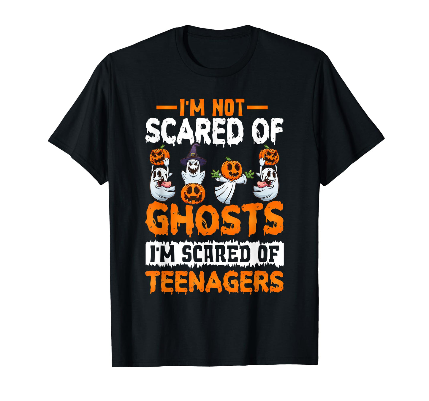 I'm Not Scared Of Ghosts I'm Scared Of Teenagers Halloween T-Shirt