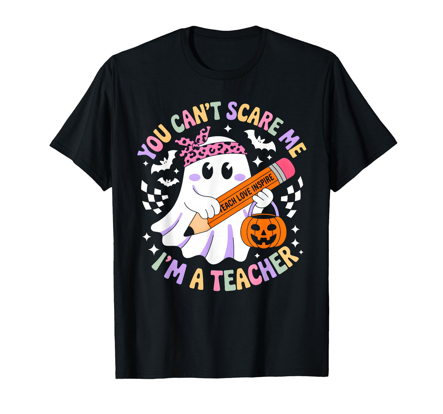 You Can't Scare Me I'm A Teacher Funny Ghost Happy Halloween T-Shirt