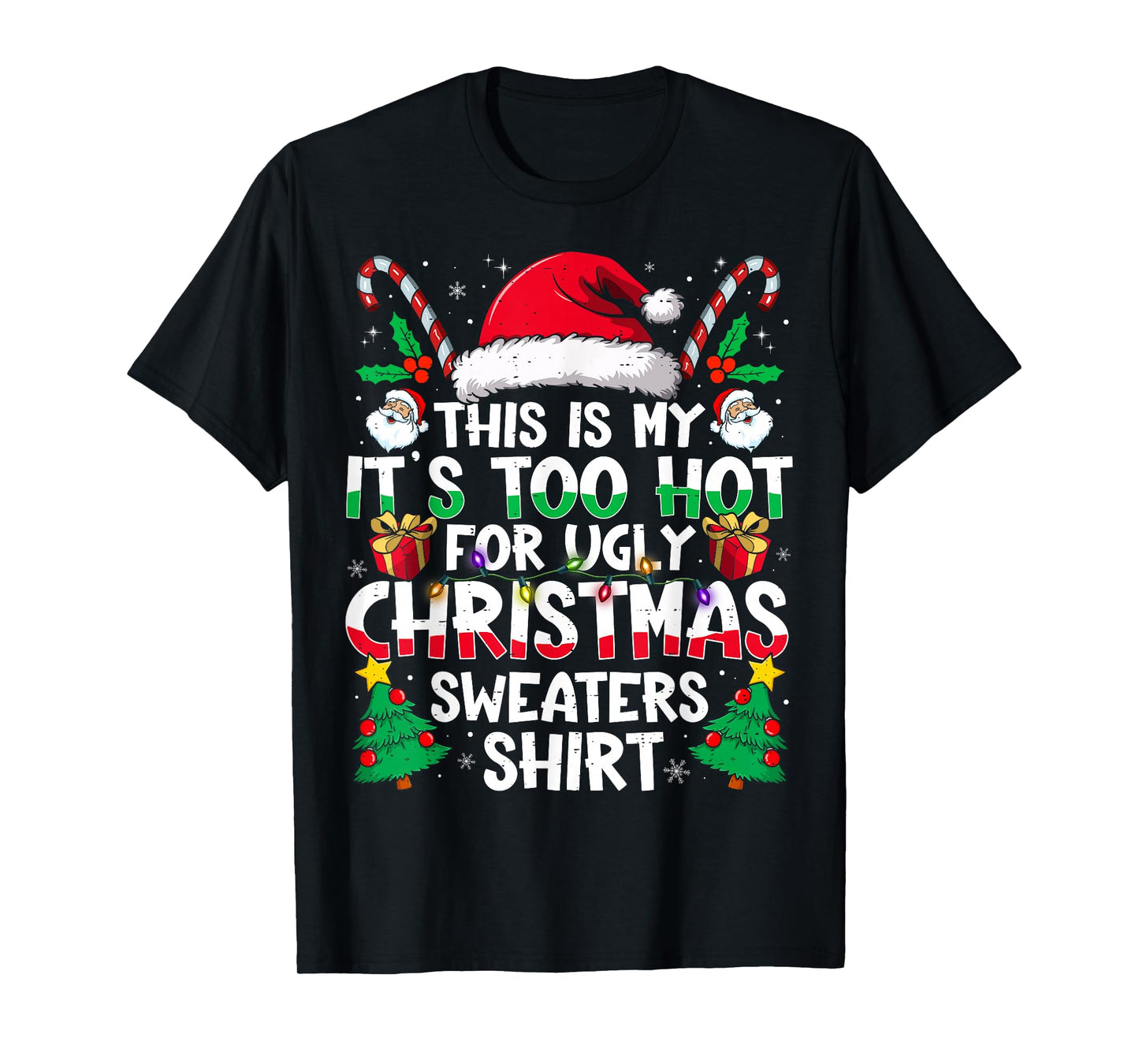 This is My It's Too Hot for Ugly Christmas Sweaters T-Shirt